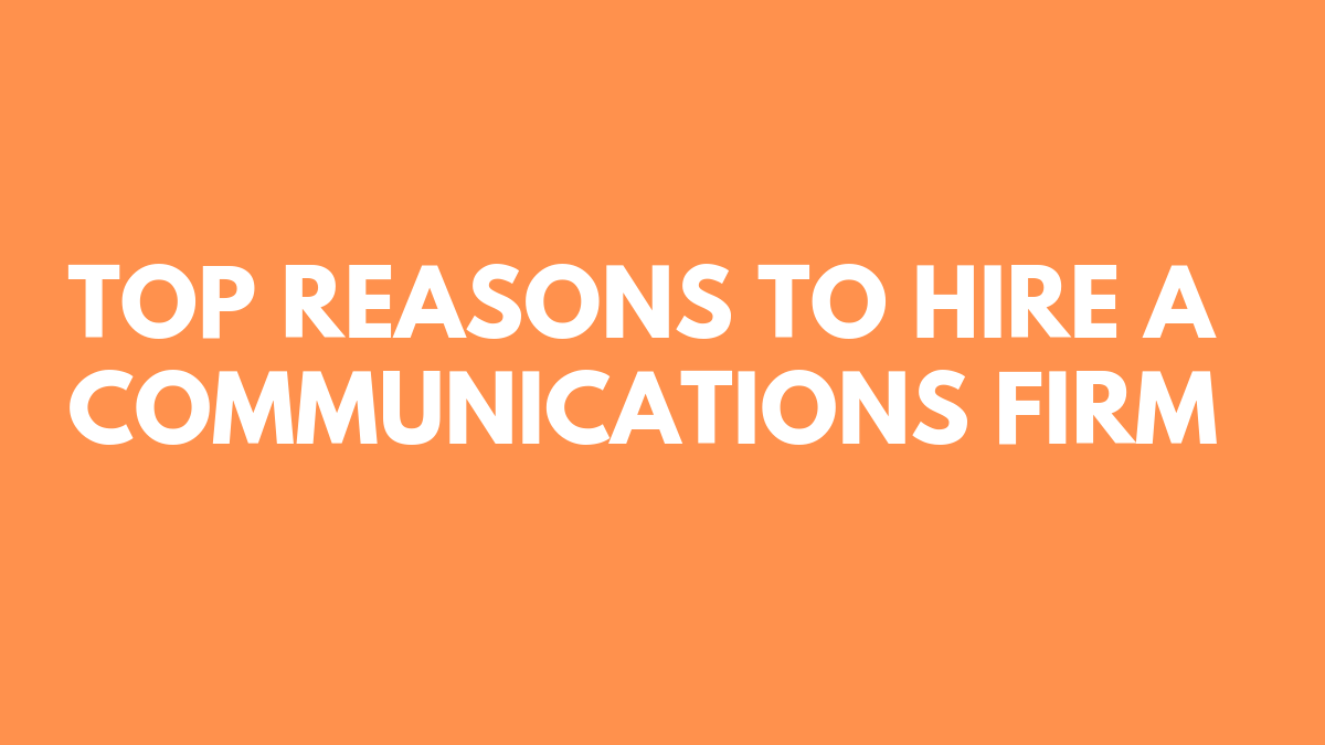 Top Reasons to Hire a Communications Firm